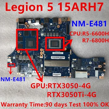 NM-E481 Motherboard Lenovo Leģiona 5 15ARH7 Laptop Pamatplates CPU R5 6600H R7 6800H GPU: RTX3050 RTX3050TI Testa ok